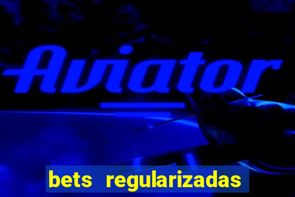 bets regularizadas no brasil