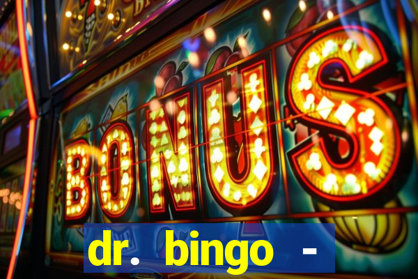 dr. bingo - videobingo   slots