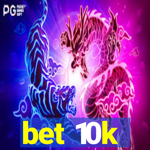 bet 10k