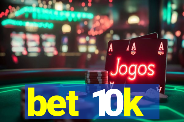 bet 10k