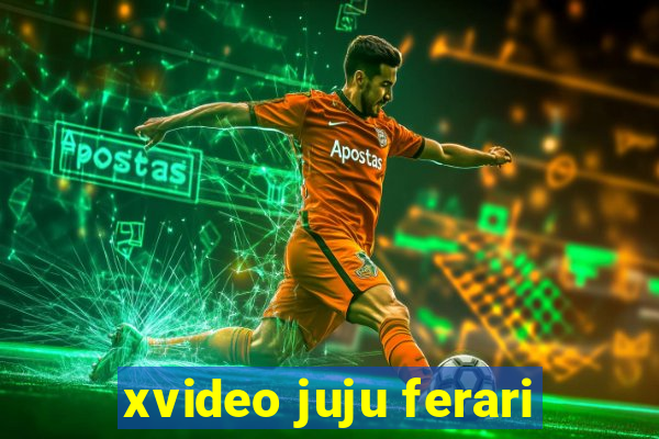 xvideo juju ferari