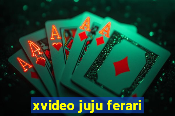 xvideo juju ferari