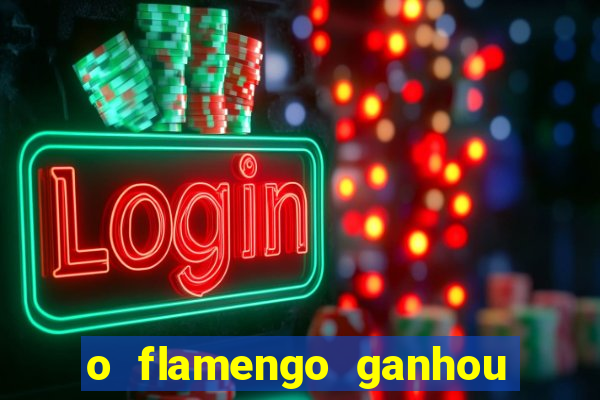 o flamengo ganhou ou perdeu hoje