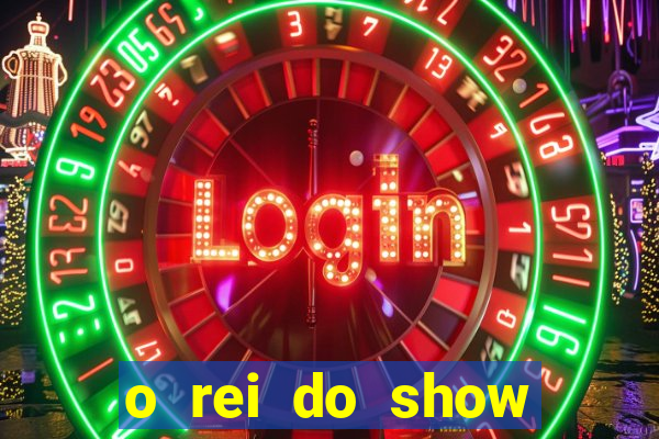 o rei do show filme completo dublado topflix