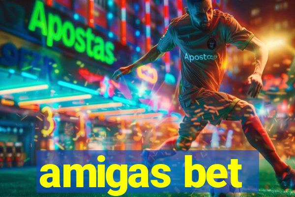 amigas bet