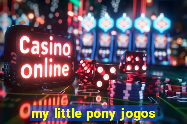 my little pony jogos