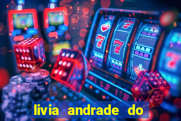 livia andrade do silvio santos nua