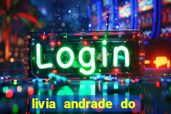 livia andrade do silvio santos nua