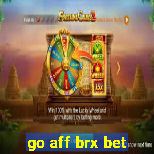 go aff brx bet