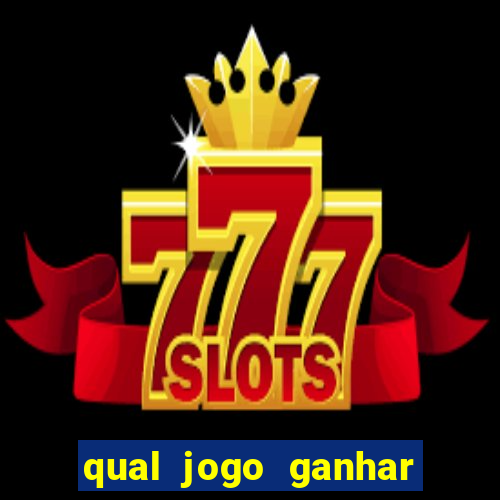 qual jogo ganhar dinheiro de verdade