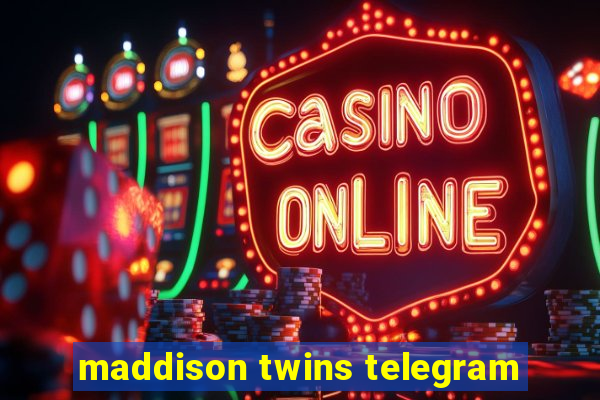 maddison twins telegram