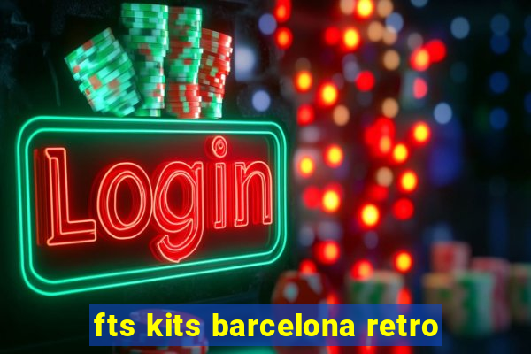 fts kits barcelona retro