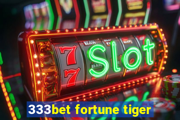 333bet fortune tiger