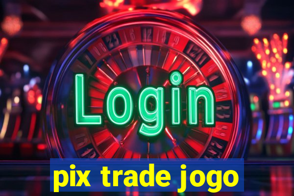 pix trade jogo