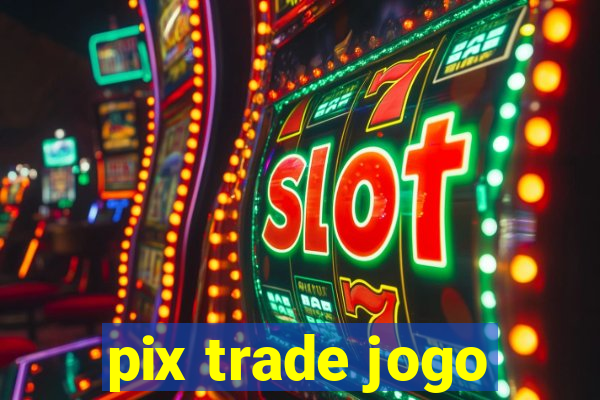pix trade jogo