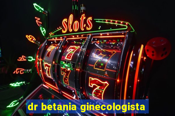 dr betania ginecologista