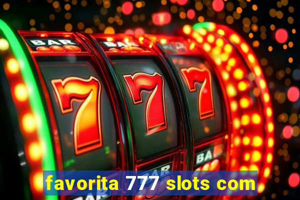 favorita 777 slots com