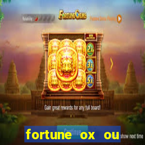 fortune ox ou fortune tiger