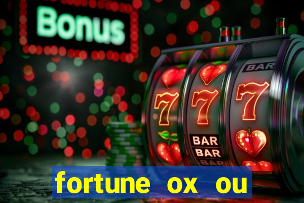 fortune ox ou fortune tiger