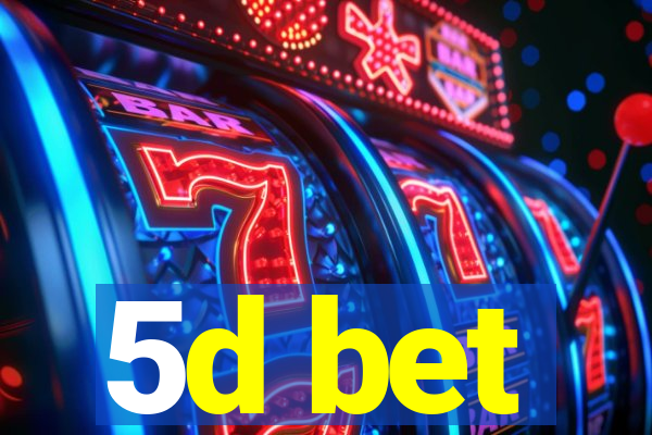5d bet