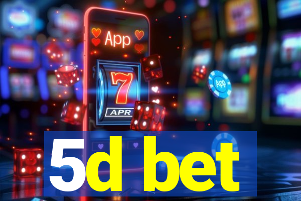 5d bet