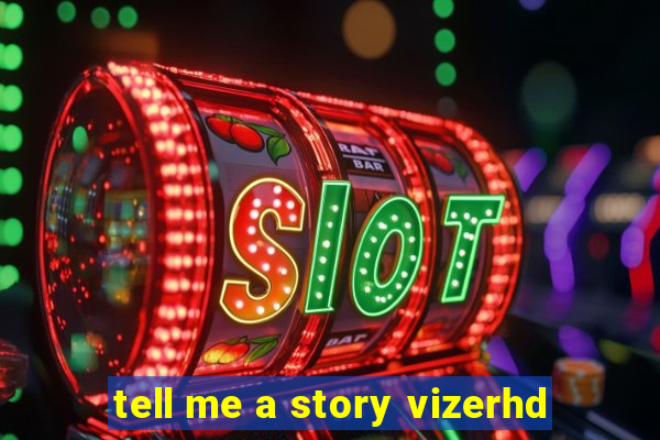 tell me a story vizerhd