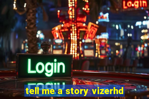 tell me a story vizerhd