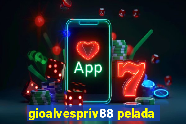 gioalvespriv88 pelada