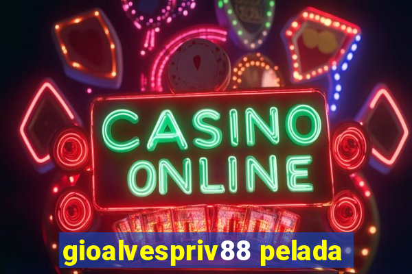 gioalvespriv88 pelada