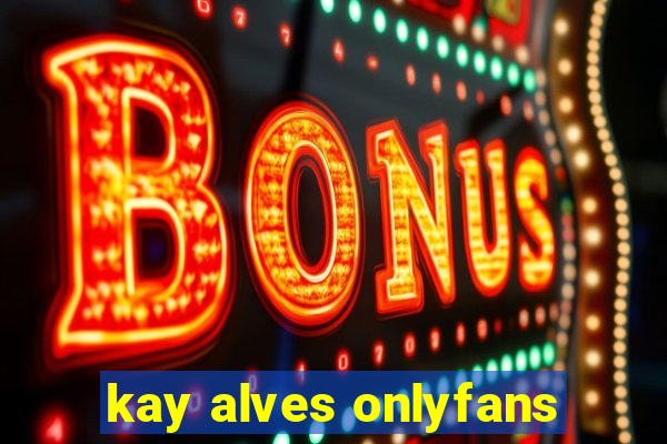 kay alves onlyfans