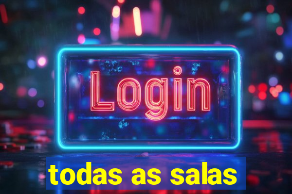 todas as salas