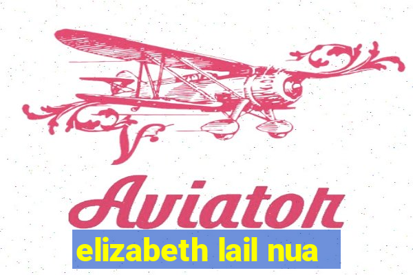 elizabeth lail nua