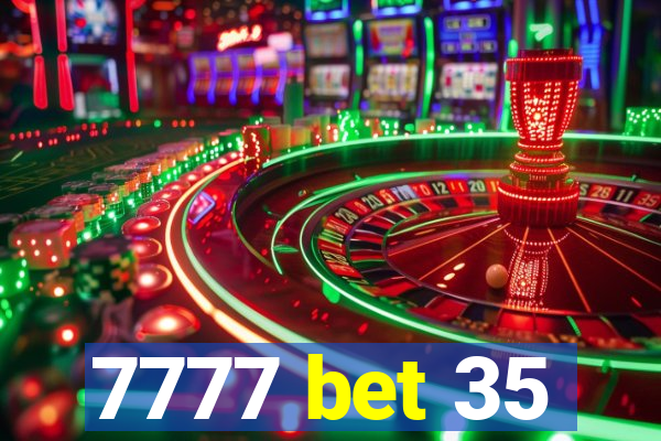 7777 bet 35