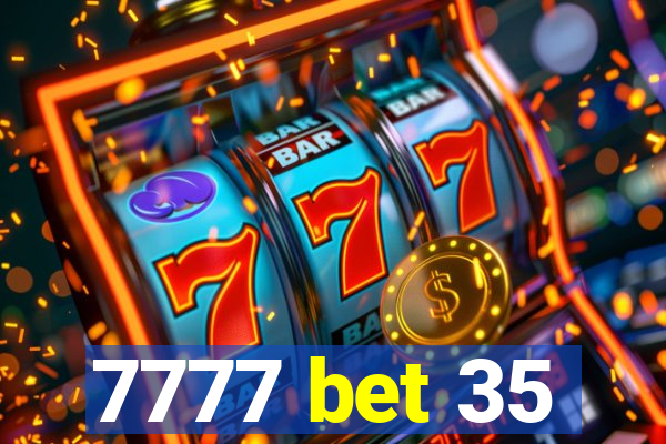 7777 bet 35