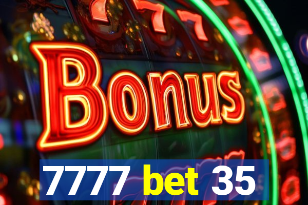7777 bet 35