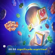 00:00 significado espiritual