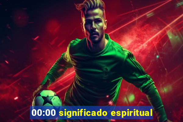 00:00 significado espiritual