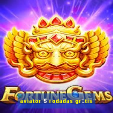 aviator 5 rodadas gr谩tis