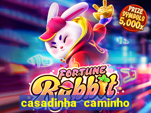 casadinha caminho da sorte