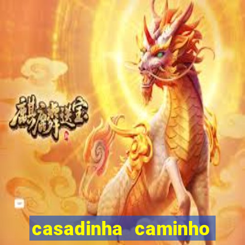 casadinha caminho da sorte