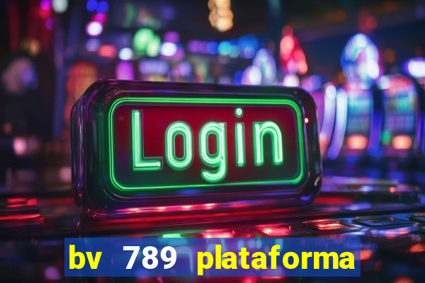 bv 789 plataforma de jogos