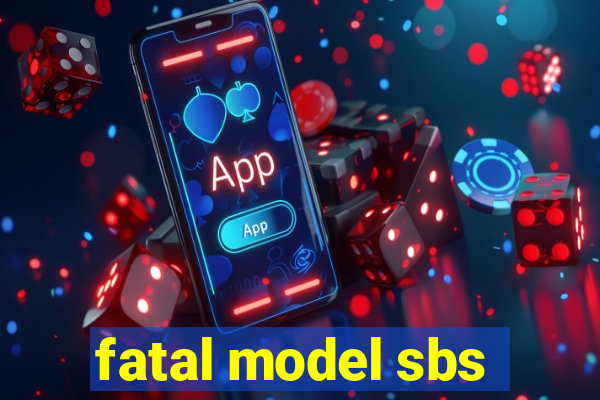 fatal model sbs