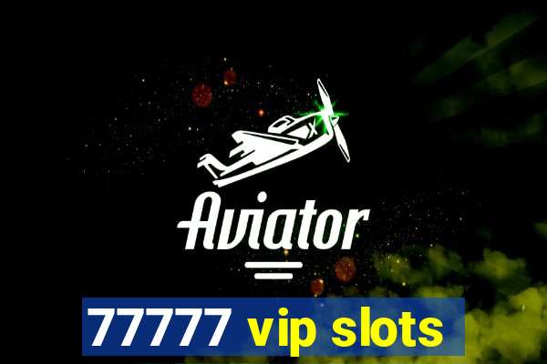 77777 vip slots