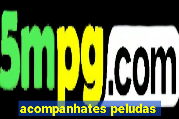 acompanhates peludas