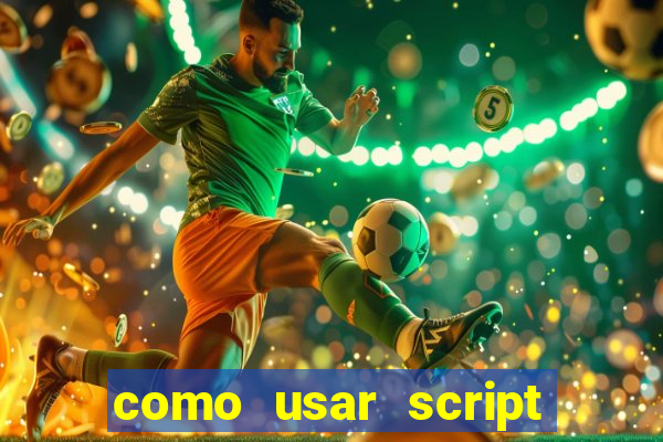 como usar script no cmsp