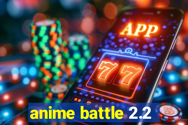 anime battle 2.2
