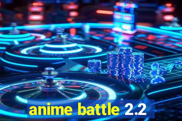 anime battle 2.2