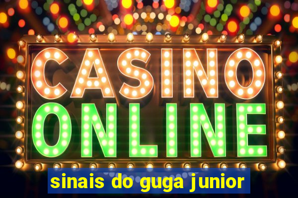 sinais do guga junior