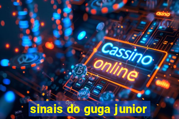 sinais do guga junior