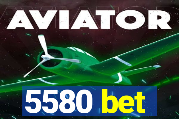 5580 bet